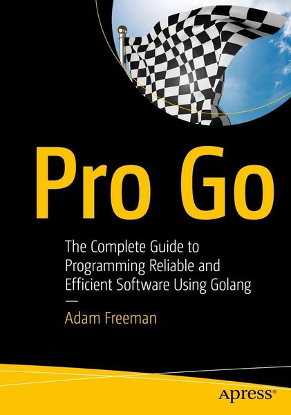 Pro Go: The Complete Guide to Programming Reliable and Efficient Software Using Golang F003479 фото
