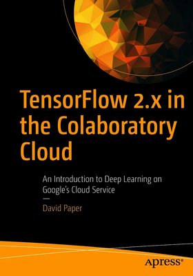 TensorFlow 2.x in the Colaboratory Cloud: An Introduction to Deep Learning on Google’s Cloud Service F003546 фото