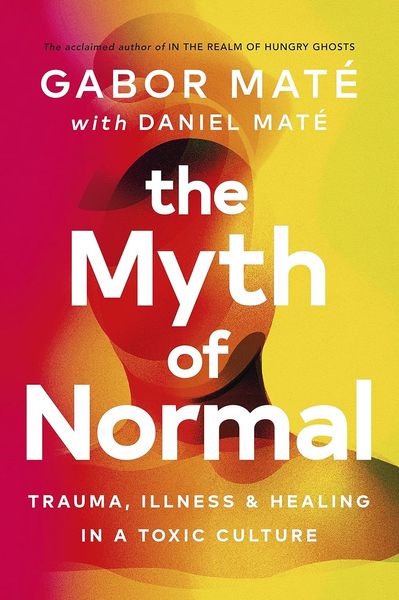 The Myth of Normal. Trauma, Illness & Healing in a Toxic Culture F011428 фото