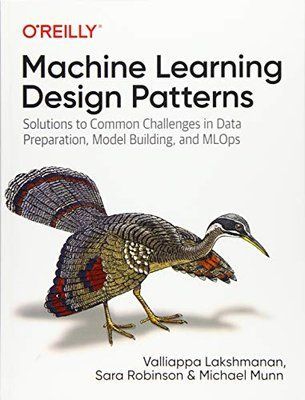 Machine Learning Design Patterns: Solutions to Common Challenges in Data Preparation, Model Building, and MLOps F003354 фото