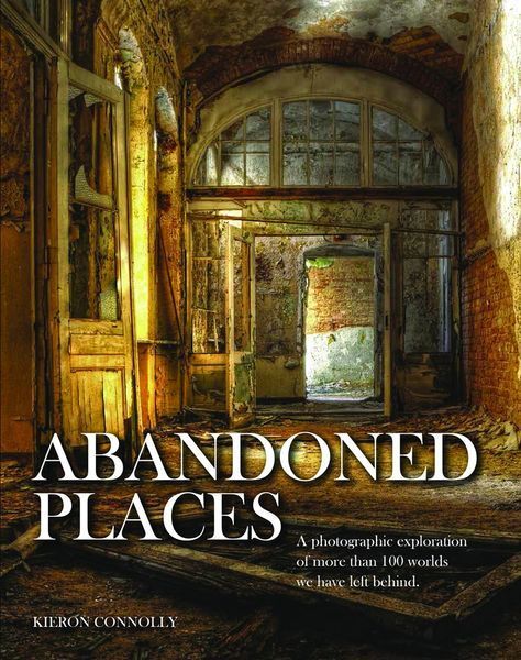 Abandoned Places: A Photographic Exploration of More Than 100 Worlds We Have Left Behind F012782 фото Abandoned Places: A Photographic Exploration of More Than 100 Worlds We Have Left Behind F012782 фото