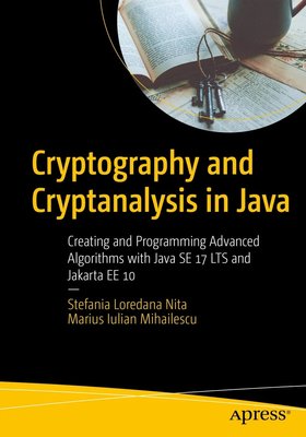 Cryptography and Cryptanalysis in Java: Creating and Programming Advanced Algorithms with Java SE 17 LTS and Jakarta EE 10 F003187 фото