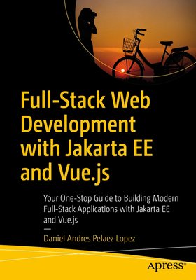 Full-Stack Web Development with Jakarta EE and Vue.js: Your One-Stop Guide to Building Modern Full-Stack Applications with Jakarta EE and Vue.js F003241 фото