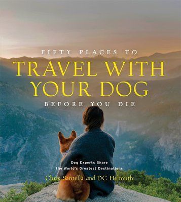 Fifty Places to Travel with Your Dog Before You Die: Dog Experts Share the World's Greatest Destinations F013897 фото