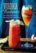 Vodka Cocktails. More Than 40 Recipes for Delicious Drinks to Fix at Home F010268 фото 1