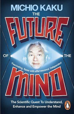 The Future of the Mind: The Scientific Quest To Understand, Enhance and Empower the Mind F013557 фото