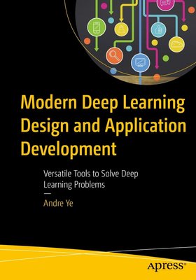 Modern Deep Learning Design and Application Development: Versatile Tools to Solve Deep Learning Problems F003412 фото
