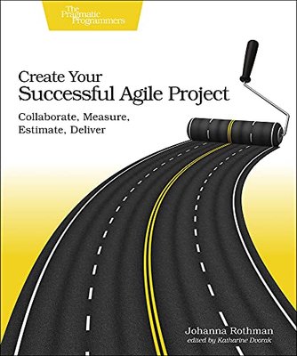 Create Your Successful Agile Project: Collaborate, Measure, Estimate, Deliver F003186 фото