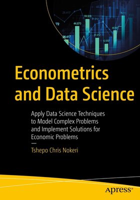 Econometrics and Data Science: Apply Data Science Techniques to Model Complex Problems and Implement Solutions for Economic Problems F003217 фото