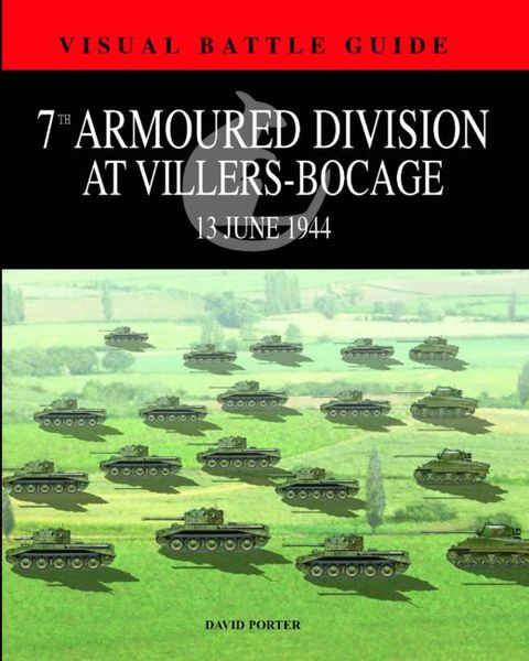 7th Armoured Division at Villers Bocage (Visual Battle Guide): 13th Juny 1944 (Visual Battle Guides) F001976 фото