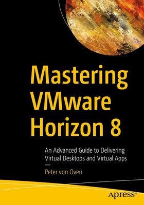 Mastering VMware Horizon 8: An Advanced Guide to Delivering Virtual Desktops and Virtual Apps F003366 фото