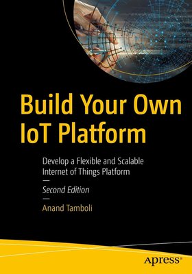 Build Your Own IoT Platform: Develop a Flexible and Scalable Internet of Things Platform F003160 фото