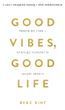 Good Vibes, Good Life. Любов до себе &mdash; ключ до розкриття вашої величі