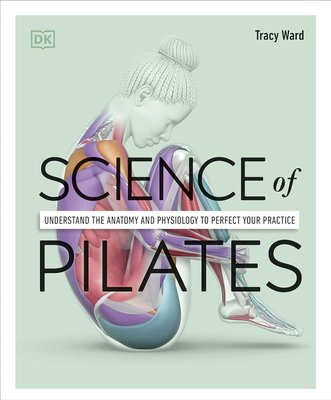 Science of Pilates. Understand the Anatomy and Physiology to Perfect Your Practice F009780 фото