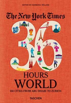 The New York Times 36 Hours. World. 150 Cities from Abu Dhabi to Zurich F009128 фото