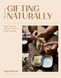The Art of Gifting Naturally. Simple, Handmade Projects to Create for Friends and Family F009877 фото 1