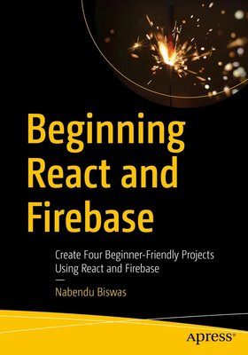 Beginning React and Firebase: Create Four Beginner-Friendly Projects Using React and Firebase F003145 фото