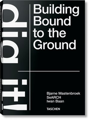 Bjarne Mastenbroek. Dig it! Building Bound to the Ground F000036 фото