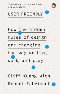 User Friendly. How the Hidden Rules of Design are Changing the Way We Live, Work & Play F012819 фото