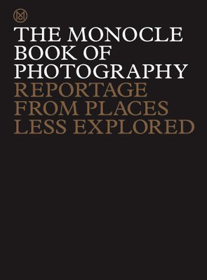 The Monocle Book of Photography: Reportage from Places Less Explored F003564 фото