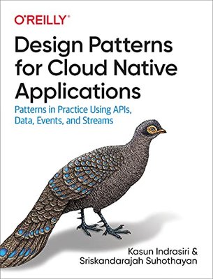 Design Patterns for Cloud Native Applications: Patterns in Practice Using APIs, Data, Events, and Streams F003205 фото