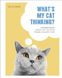 What's My Cat Thinking? Understand Your Cat to Give Them a Happy Life F010288 фото 1